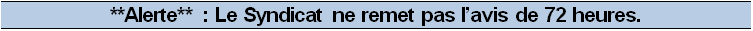 **Alerte** : Le Syndicat ne remet pas l’avis de 72 heures.
